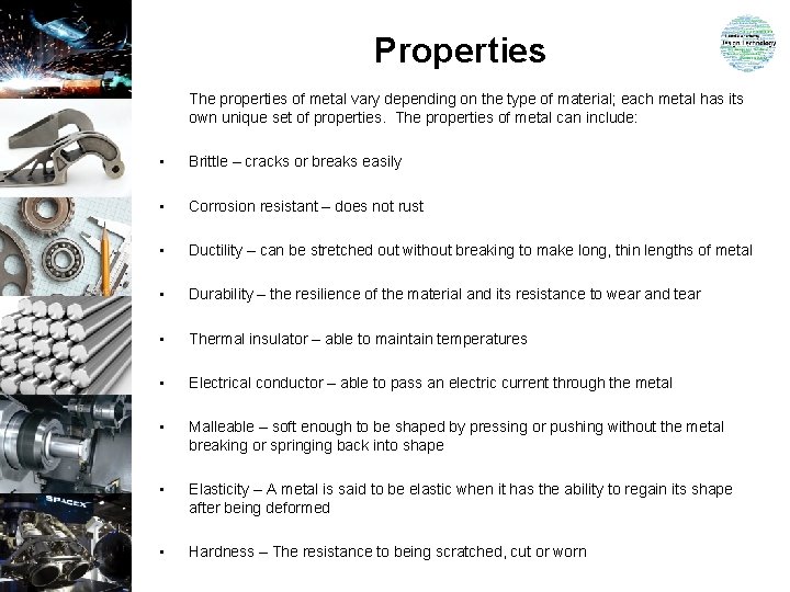 Properties The properties of metal vary depending on the type of material; each metal Properties The properties of metal vary depending on the type of material; each metal