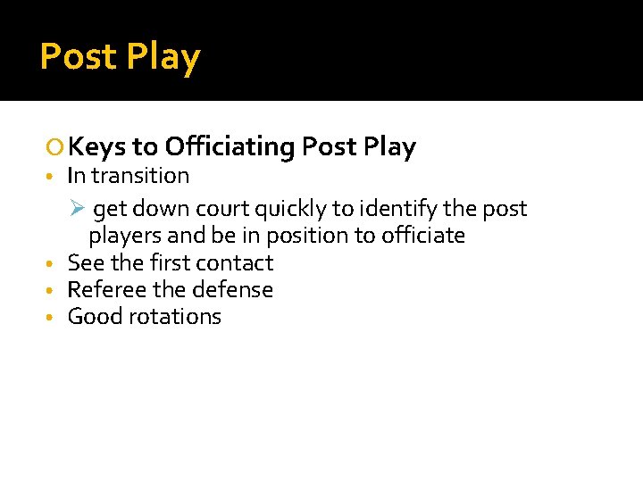 Post Play Keys to Officiating Post Play In transition Ø get down court quickly