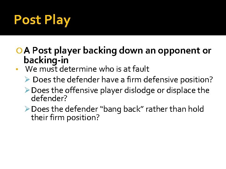 Post Play A Post player backing down an opponent or • backing-in We must