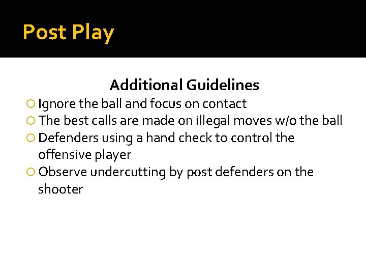 Post Play Additional Guidelines Ignore the ball and focus on contact The best calls