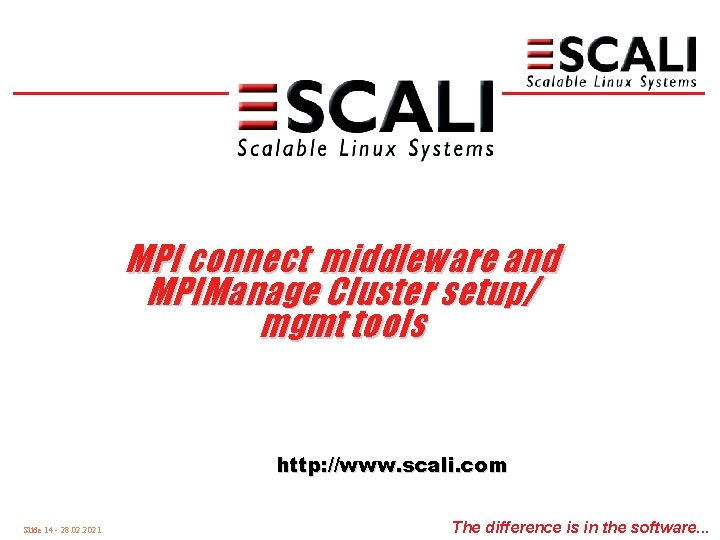 MPI connect middleware and MPIManage Cluster setup/ mgmt tools http: //www. scali. com Slide