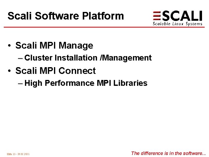 Scali Software Platform • Scali MPI Manage – Cluster Installation /Management • Scali MPI