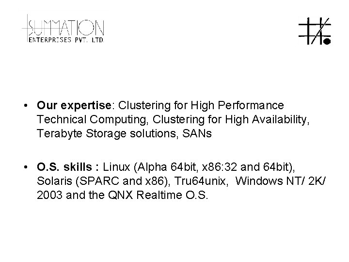  • Our expertise: Clustering for High Performance Technical Computing, Clustering for High Availability,