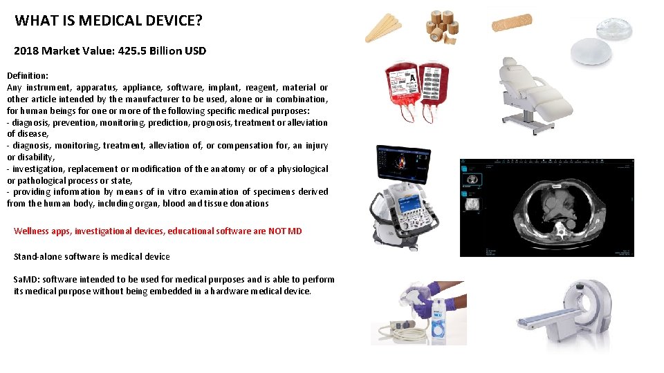 WHAT IS MEDICAL DEVICE? 2018 Market Value: 425. 5 Billion USD Definition: Any instrument,