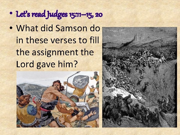  • Let’s read Judges 15: 11– 15, 20 • What did Samson do