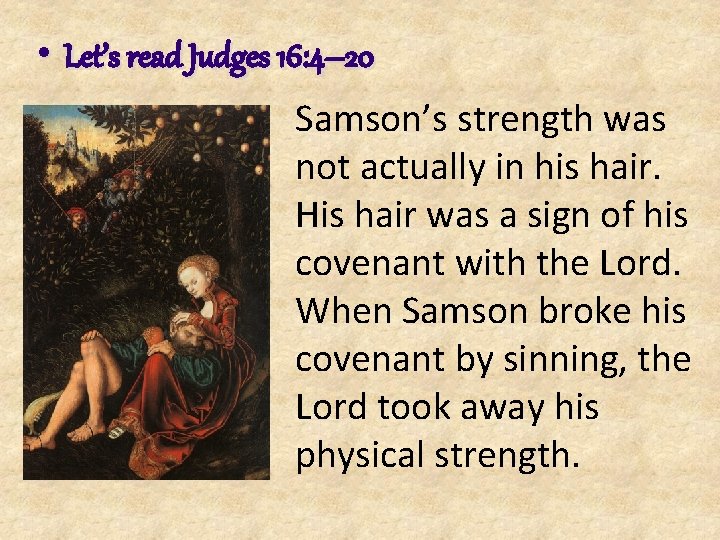 • Let’s read Judges 16: 4– 20 Samson’s strength was not actually in • Let’s read Judges 16: 4– 20 Samson’s strength was not actually in