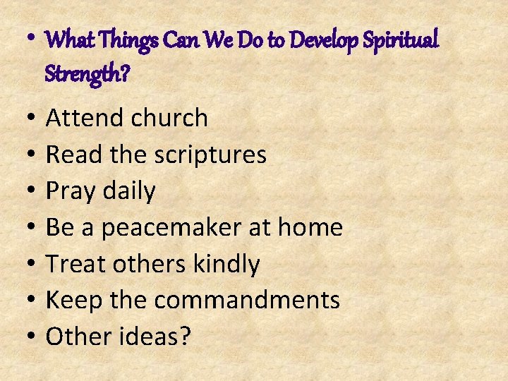  • What Things Can We Do to Develop Spiritual Strength? • • Attend