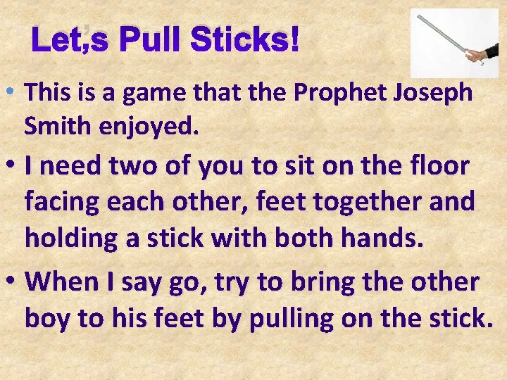 Let’s Pull Sticks! • This is a game that the Prophet Joseph Smith enjoyed. Let’s Pull Sticks! • This is a game that the Prophet Joseph Smith enjoyed.