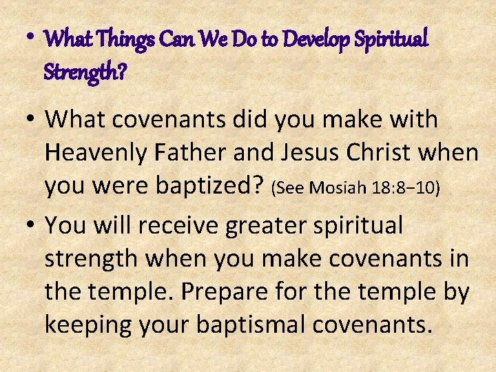  • What Things Can We Do to Develop Spiritual Strength? • What covenants