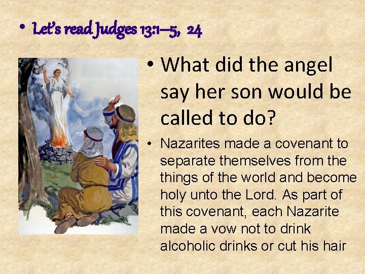  • Let’s read Judges 13: 1– 5, 24 • What did the angel