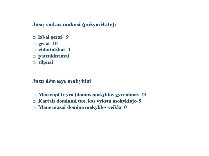 Jūsų vaikas mokosi (pažymėkite): □ labai gerai- 9 □ gerai- 10 □ vidutiniškai- 4