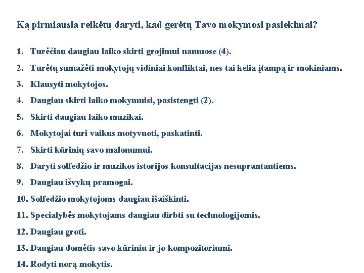 Ką pirmiausia reikėtų daryti, kad gerėtų Tavo mokymosi pasiekimai? 1. Turėčiau daugiau laiko skirti