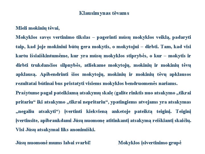 Klausimynas tėvams Mieli mokinių tėvai, Mokyklos savęs vertinimo tikslas – pagerinti mūsų mokyklos veiklą,