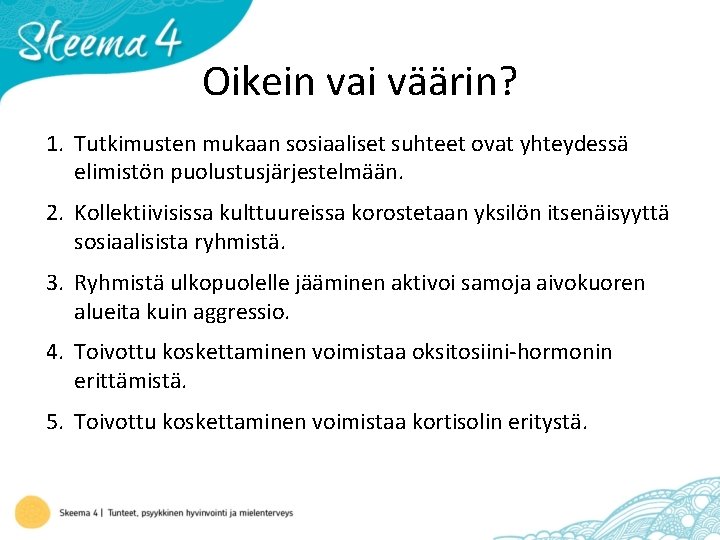 Oikein vai väärin? 1. Tutkimusten mukaan sosiaaliset suhteet ovat yhteydessä elimistön puolustusjärjestelmään. 2. Kollektiivisissa