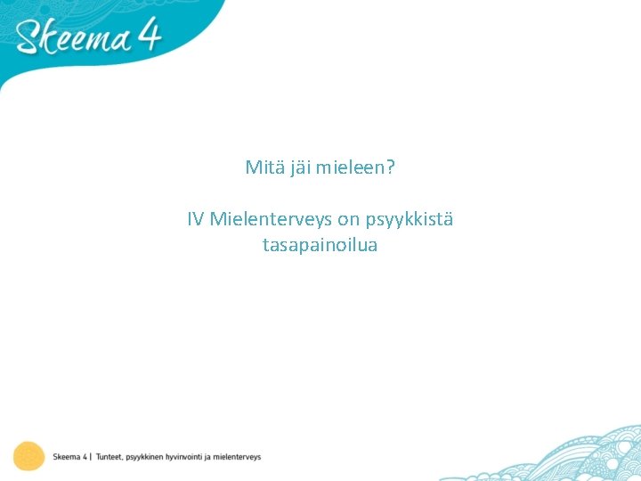 Mitä jäi mieleen? IV Mielenterveys on psyykkistä tasapainoilua 