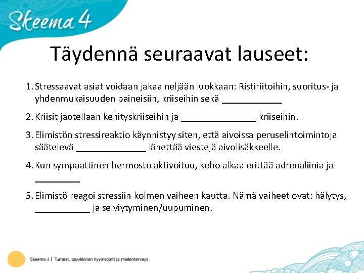 Täydennä seuraavat lauseet: 1. Stressaavat asiat voidaan jakaa neljään luokkaan: Ristiriitoihin, suoritus- ja yhdenmukaisuuden
