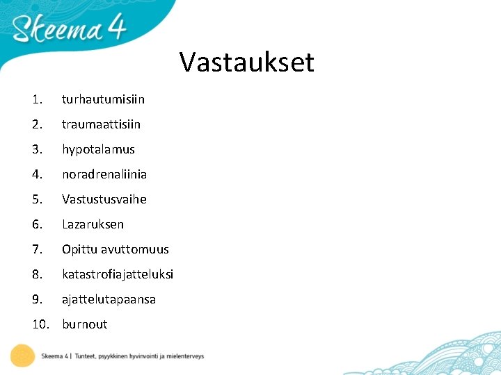 Vastaukset 1. turhautumisiin 2. traumaattisiin 3. hypotalamus 4. noradrenaliinia 5. Vastustusvaihe 6. Lazaruksen 7.