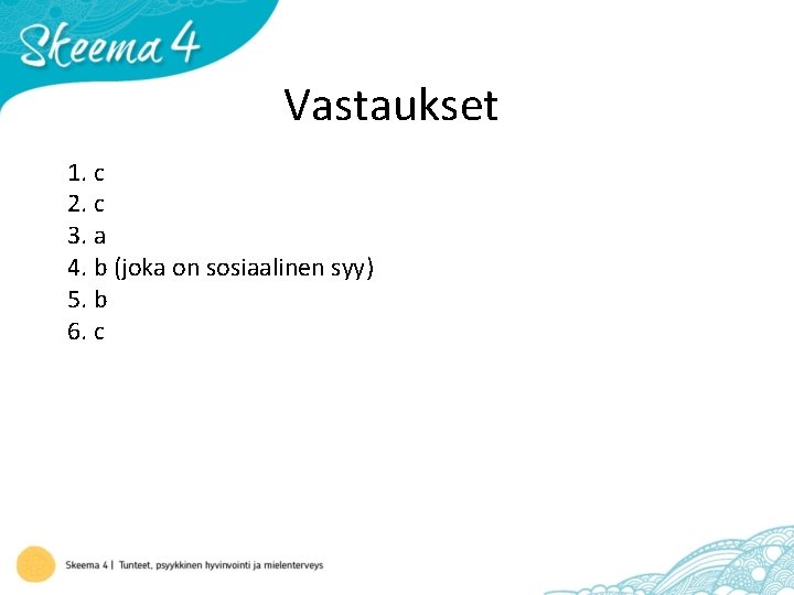 Vastaukset 1. c 2. c 3. a 4. b (joka on sosiaalinen syy) 5.