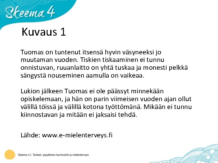 Kuvaus 1 Tuomas on tuntenut itsensä hyvin väsyneeksi jo muutaman vuoden. Tiskien tiskaaminen ei