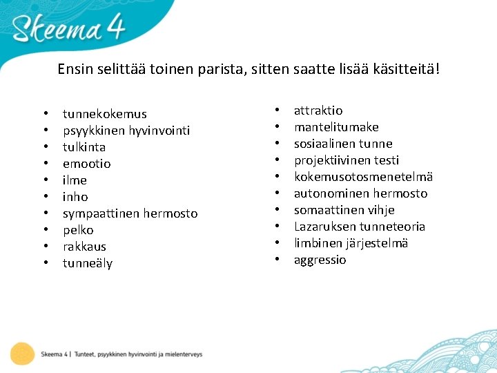 Ensin selittää toinen parista, sitten saatte lisää käsitteitä! • • • tunnekokemus psyykkinen hyvinvointi