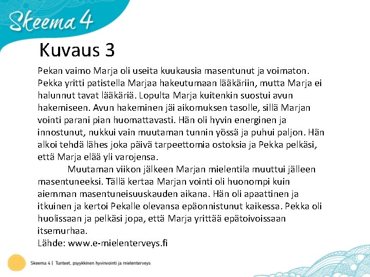 Kuvaus 3 Pekan vaimo Marja oli useita kuukausia masentunut ja voimaton. Pekka yritti patistella