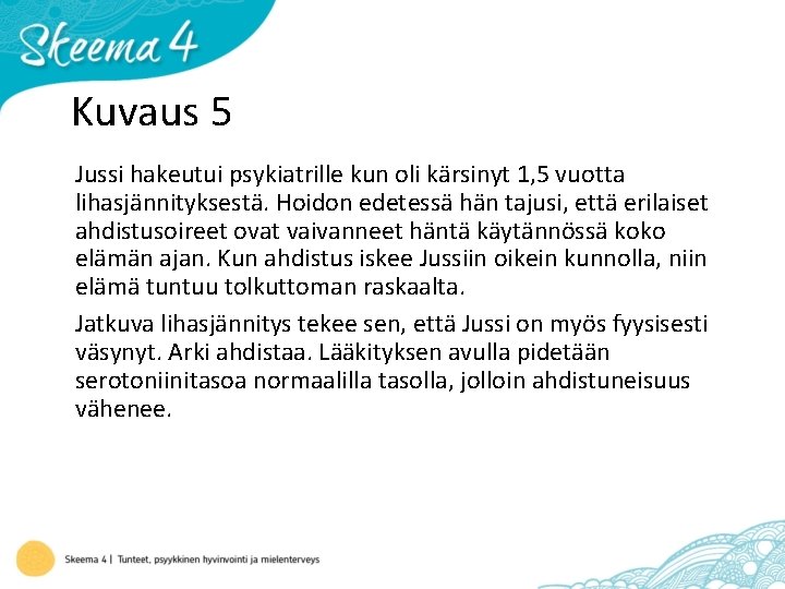 Kuvaus 5 Jussi hakeutui psykiatrille kun oli kärsinyt 1, 5 vuotta lihasjännityksestä. Hoidon edetessä