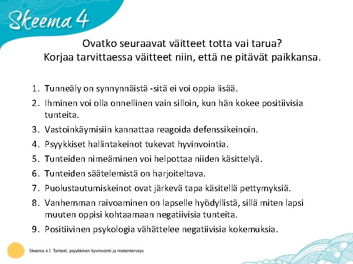 Ovatko seuraavat väitteet totta vai tarua? Korjaa tarvittaessa väitteet niin, että ne pitävät paikkansa.