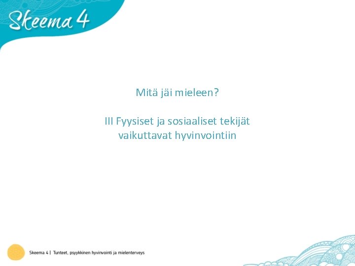 Mitä jäi mieleen? III Fyysiset ja sosiaaliset tekijät vaikuttavat hyvinvointiin 