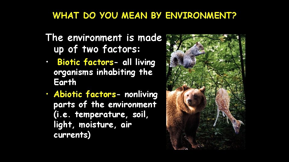 WHAT DO YOU MEAN BY ENVIRONMENT? The environment is made up of two factors: