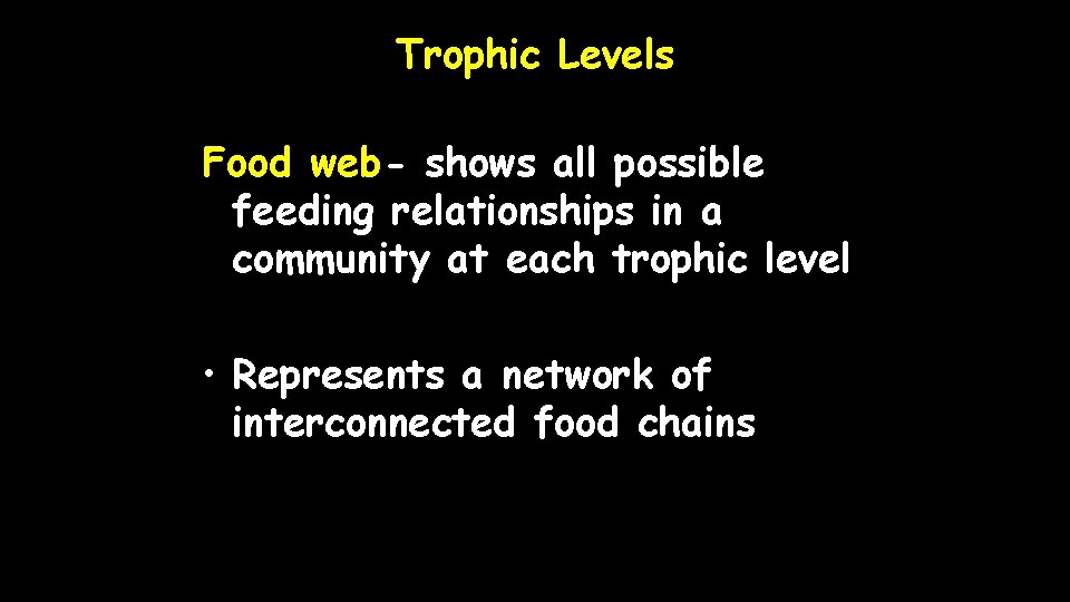 Trophic Levels Food web- shows all possible feeding relationships in a community at each