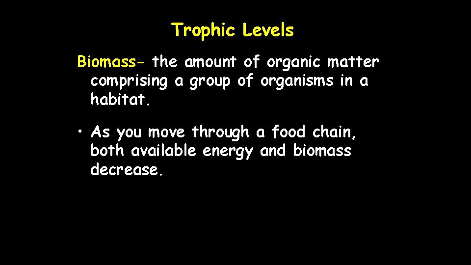 Trophic Levels Biomass- the amount of organic matter comprising a group of organisms in