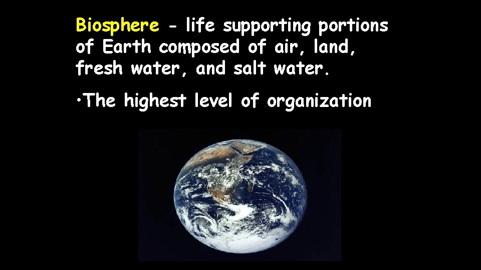 Biosphere - life supporting portions of Earth composed of air, land, fresh water, and