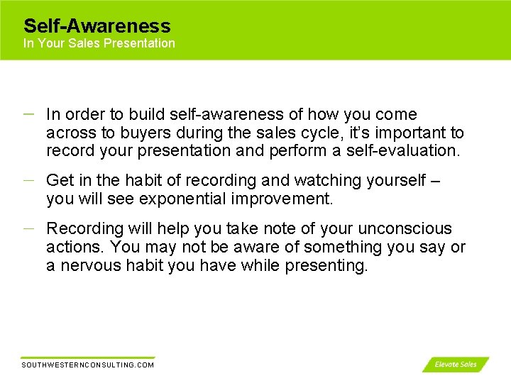 Self-Awareness In Your Sales Presentation In order to build self-awareness of how you come