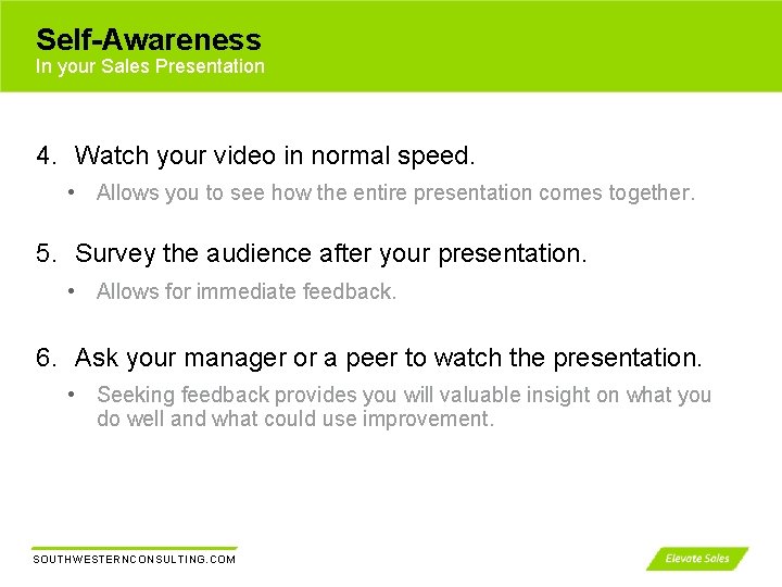 Self-Awareness In your Sales Presentation 4. Watch your video in normal speed. • Allows