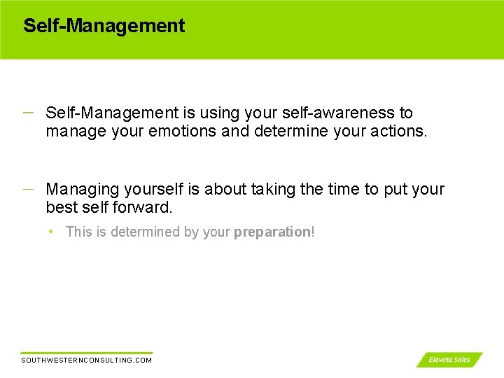 Self-Management is using your self-awareness to manage your emotions and determine your actions. Managing