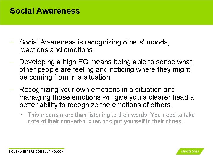 Social Awareness is recognizing others’ moods, reactions and emotions. Developing a high EQ means