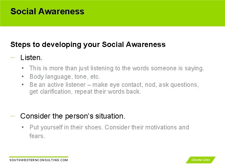 Social Awareness Steps to developing your Social Awareness Listen. • This is more than