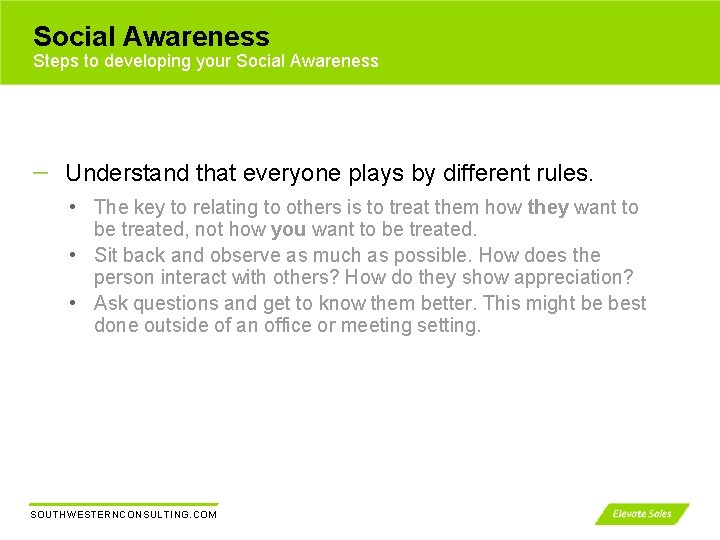 Social Awareness Steps to developing your Social Awareness Understand that everyone plays by different