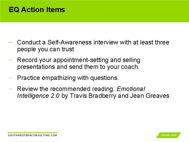 EQ Action Items Conduct a Self-Awareness interview with at least three people you can