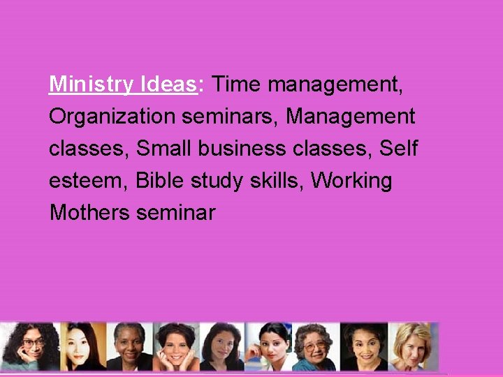 Ministry Ideas: Time management, Organization seminars, Management classes, Small business classes, Self esteem, Bible Ministry Ideas: Time management, Organization seminars, Management classes, Small business classes, Self esteem, Bible