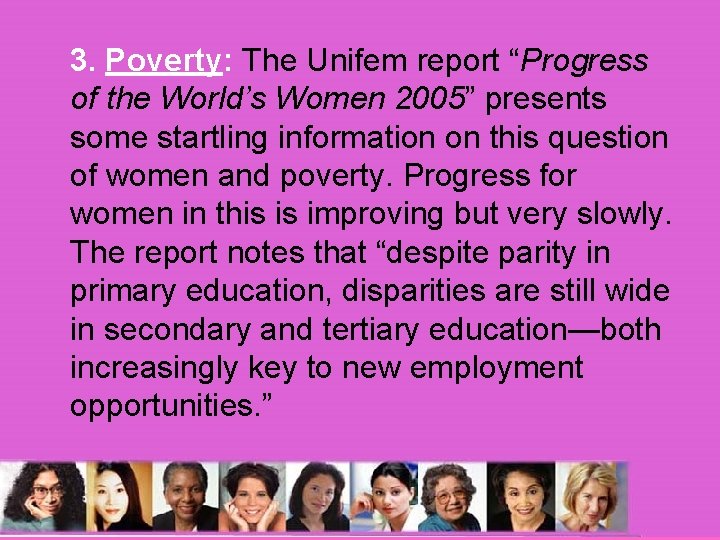 3. Poverty: The Unifem report “Progress of the World’s Women 2005” presents some startling