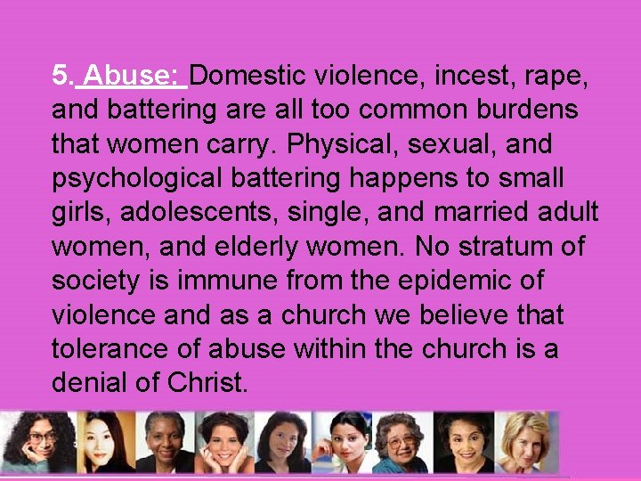 5. Abuse: Domestic violence, incest, rape, and battering are all too common burdens that