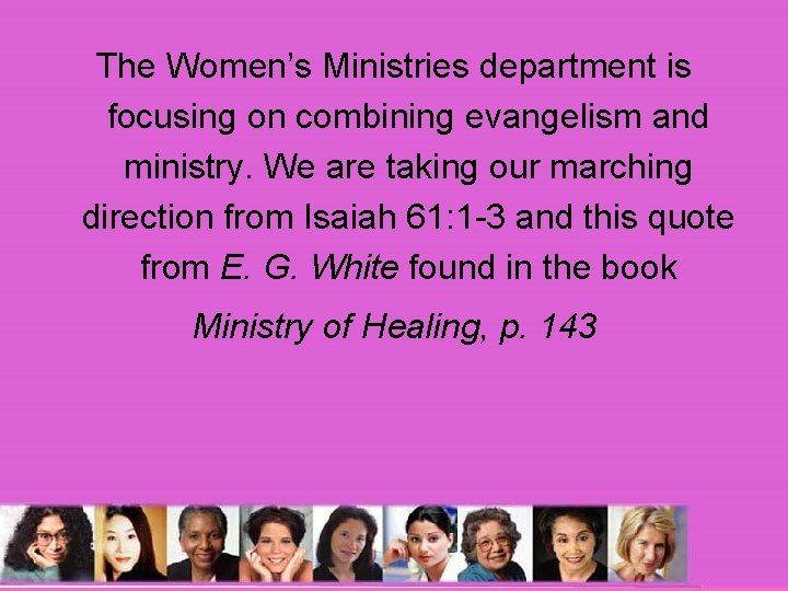 The Women’s Ministries department is focusing on combining evangelism and ministry. We are taking