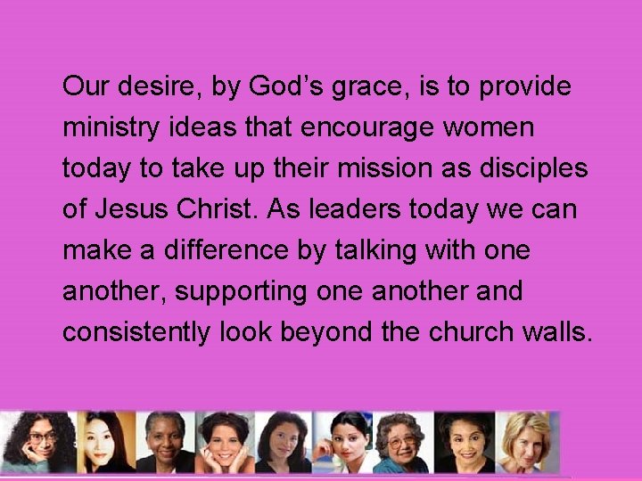 Our desire, by God’s grace, is to provide ministry ideas that encourage women today