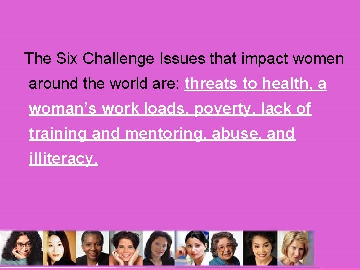 The Six Challenge Issues that impact women around the world are: threats to health,