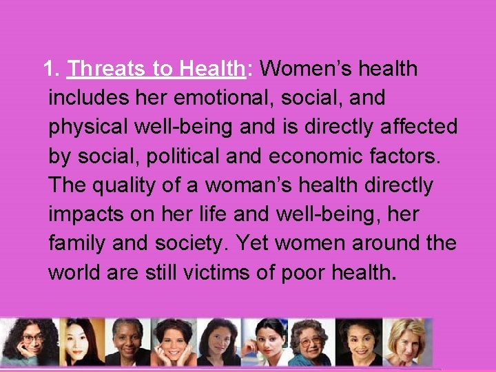 1. Threats to Health: Women’s health includes her emotional, social, and physical well-being and