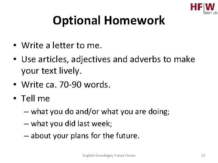 Optional Homework • Write a letter to me. • Use articles, adjectives and adverbs