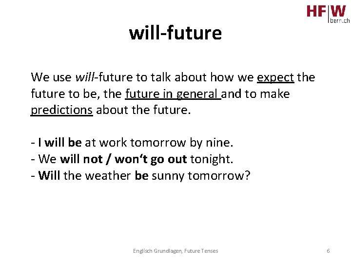 will-future We use will-future to talk about how we expect the future to be,