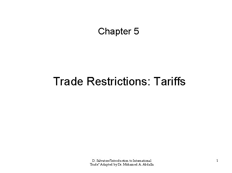 CHAPCChapte. Cr 5 TER Chapter 5 Trade Restrictions: Tariffs D. Salvatore"Introduction to International Trade"