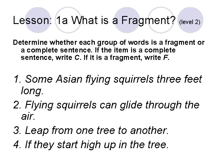 Lesson: 1 a What is a Fragment? (level 2) Determine whether each group of